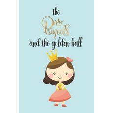 The princess and the golden ball: prinsess books for kids Paperback, Independently Published