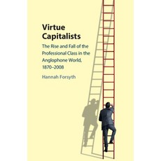 (영문도서) Virtue Capitalists: The Rise and Fall of the Professional Class in the Anglopho... Paperback, Cambridge University Press, English, 9781009206457