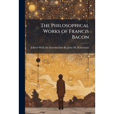 (영문도서)The Philosophical Works of Francis Bacon Paperback, Hutson Street Press, English, 9781024004342