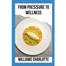 (영문도서) Frоm Prеѕѕurе tо Wellness: Delicious and Nutrіt... Paperback, Independently Published, English, 9798388177919