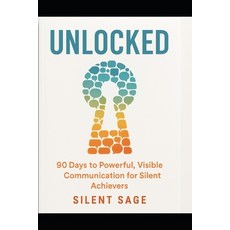 (영문도서)Unlocked: Powerful Visible Communication for Silent Achievers Paperback, Independently Published, English, 9798287361051
