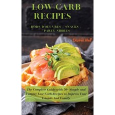 LOW-CARB RECIPES Hors D'oeuvres - Snacks - Party Nibbles: The Complete Guide with 50+ Simple and Yum... Hardcover, Desiree Hall, English, 9781801822336