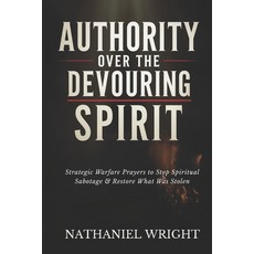 (영문도서)Authority Over the Devouring Spirit: Strategic Warfare Prayers to Stop Spiritual... Paperback, Independently Published, English, 9798263701826
