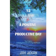 (영문도서) 12 Daily Habits for a Positive and Productive Day: Your Guide to Unlocking Potential and Livi... Paperback, Independently Published, English, 9798878734738