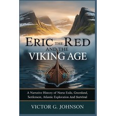 (영문도서)Eric The Red And The Viking Age: A Narrative History of Norse Exile Greenland S... Paperback, Independently Published, English, 9798243612081
