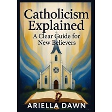(英文圖書)Catholicism Explained: A Clear Guide for New Believers: "A Simple and Comprehens... 平裝版, Independently Published, 英文