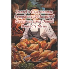 (영문도서) Daniel's Gastronomic Symphony: 96 Inspired Creations from Daniel Boulud's Menu Paperback, Independently Published, English, 9798875672088