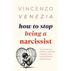 (영문도서) How to Stop Being a Narcissist: Recognize your patterns cultivate empathy and... Paperback, Vincenzo Venezia, English, 9791281498778