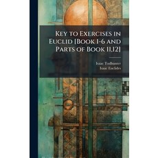 (영문도서)Key to Exercises in Euclid [Book 1-6 and Parts of Book 11 12] Hardcover, Hutson Street Press, English, 9781023913478