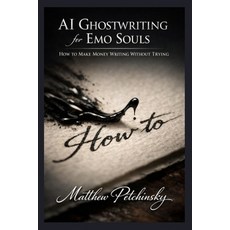 (영문도서)AI Ghostwriting for Emo Souls: How to Make Money Writing Without Trying Paperback, Apophis Enterprises LLC, English, 9798295564628