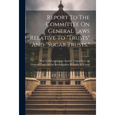 (영문도서) Report To The Committee On General Laws Relative To "trusts" And "sugar Trusts." Paperback, Legare Street Press, English, 9781022409774