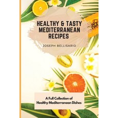(영문도서) Healthy & Tasty Mediterranean Recipes: A Full Collection of Healthy Mediterrane... Paperback, Joseph Bellisario, English, 9781802774399