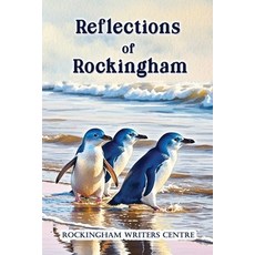 (영문도서)Reflections of Rockingham Paperback, Rockingham Writers Centre, English, 9780648201670