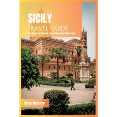 (영문도서) Sicily Travel Guide 2024: The Ultimate Travel Book To Unveiling Sicily Hidden Gems (Italy) Paperback, Independently Published, English, 9798853985216