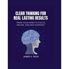 (영문도서)Clear Thinking for Real Lasting Results: Train your mind to focus decide and w... Paperback, Independently Published, English, 9798289951403