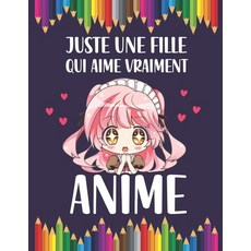 Juste Une Fille Qui Aime Vraiment Anime: livre de coloriage manga comique joli livre de coloriage ... Paperback, Independently Published, English, 9798700141147