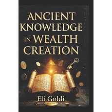 (영문도서)Ancient Knowledge In Wealth Creation: Timeless Wisdom for Modern Prosperity; A P... Paperback, Independently Published, English, 9798244082296