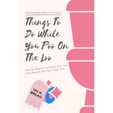 (영문도서) Things To Do While You Poo On The Loo On A Break: Activity Book With Funny Facts World Searc... Paperback, Independently Published, English, 9798747434431