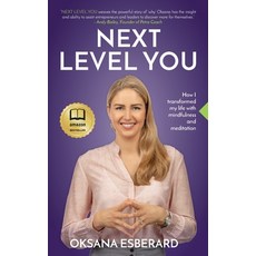 Next Level You: How I transformed my life with mindfulness and meditation Paperback, Sattvame, LLC