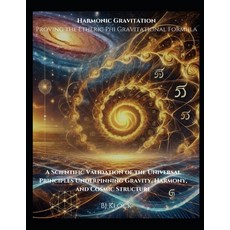 (영문도서) Harmonic Gravitation Proving the Etheric Phi Gravitational Formula: A Scientifi... Paperback, Independently Published, English, 9798300855635