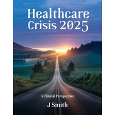 (영문도서)Healthcare Crisis 2025: A Clinical Perspective Paperback, Jean Smith, English, 9798349349485