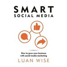(영문도서) Smart Social Media: How to Grow Your Business with Social Media Marketing Paperback, Bloomsbury Business, English, 9781399416337