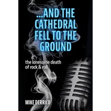 (영문도서) ...and the Cathedral Fell to the Ground: The Lonesome Death of Rock & Roll Paperback, Michael d'Errico, English, 9781735476742