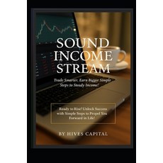 (영문도서)Sound Income Stream: Trade Smarter Earn Bigger Simple Steps To Steady Income Paperback, Independently Published, English, 9798291379387