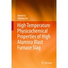 (영문도서) High Temperature Physicochemical Properties of High Alumina Blast Furnace Slag Hardcover, Springer, English, 9789811932878