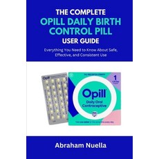 (영문도서)The Complete Opill Daily Birth Control Pill User Guide: Everything You Need to K... Paperback, Independently Published, English, 9798296503121