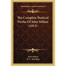(영문도서)The Complete Poetical Works Of John Milton (1913) Paperback, English, 9781163921302, Kessinger Publishing English, 9781163921302, Kessinger Publishing