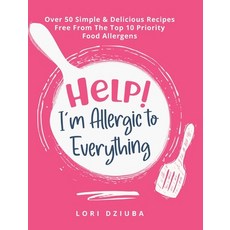Help! I'm Allergic to Everything: Over 50 Simple & Delicious Recipes Free From The Top 10 Priority F... Hardcover, Tellwell Talent, English, 9780228854258