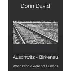 (영문도서) Auschwitz - Birkenau: When People were not Humans Paperback, Independently Published, English, 9781093137248
