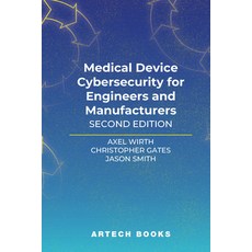 (영문도서) Medical Device Cybersecurity for Engineers and Manufacturers Second Edition Hardcover, Artech House Publishers, English, 9781630819910