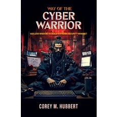 (영문도서) Way of the Cyber Warrior: Ageless Wisdom to Build a Strong Security Mindset Paperback, Independently Published, English, 9798323687244