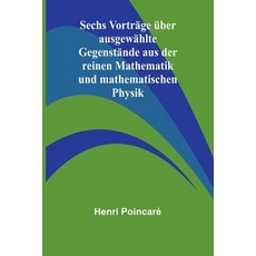(영문도서) Sechs Vorträge über ausgewählte Gegenstände aus der reinen Mathematik und mathe... Paperback, Alpha Edition, English, 9789362512376