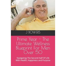 (영문도서) Prime Year - The Ultimate Wellness Blueprint For Men Over 50: Navigating The Second Half Of L... Paperback, Independently Published, English, 9798870991528