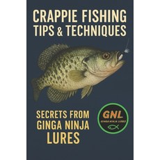 (英文圖書)Crappie Fishing: Tips & Techniques: Secrets From Ginga Ninja Lures 平裝版, Independently Published, 英文