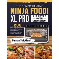(영문도서) The Comprehensive Ninja Foodi XL Pro Air Fryer Oven Cookbook: Over 200 Easy And... Hardcover, Damian Strickland, English, 9781803202921