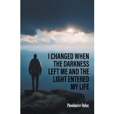 (영문도서) I Changed When The Darkness Left Me And The Light Entered My Life Paperback, Go to Publish, English, 9781647499747