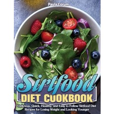 Sirtfood Diet Cookbook: Delicious Quick Healthy and Easy to Follow Sirtfood Diet Recipes for Losi... Hardcover, Paula Corum, English, 9781649846518