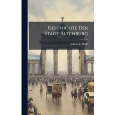 (영문도서)Geschichte Der Stadt Altenburg Hardcover, Hutson Street Press, English, 9781024525540