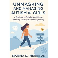 (영문도서)Unmasking and Managing Autism in Girls: A Roadmap to Building Confidence Reduci... Paperback, Independently Published, English, 9798264722158