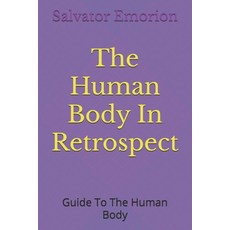 (영문도서)The Human Body In Retrospect: Guide To The Human Body Paperback, Independently Published, English, 9798275343984