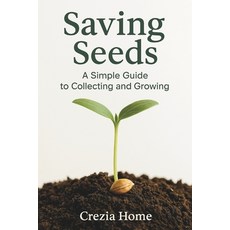 (영문도서)Saving Seeds: A Simple Guide to Collecting and Growing Paperback, Independently Published, English, 9798263792411