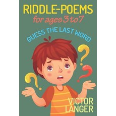 RIDDLE-POEMS for ages 3 to 7: Guess the last word Paperback, Independently Published