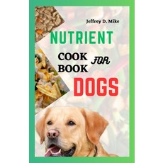 (영문도서) Nutrient Cookbook for Dogs: Recipes to Keep Your Dog's Digestion Happy and Healthy Paperback, Independently Published, English, 9798853521797