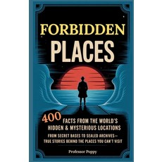 (영문도서)Forbidden Places: 400 Facts from the World's Hidden & Mysterious Locations: Secr... Paperback, Poppy Publishing, English, 9781997925064