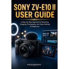 (英文圖書)Sony ZV-E10 II User Guide: A Step-by-Step Approach to Mastering Vlogging Photog... 平裝版, Independently Published, 英文