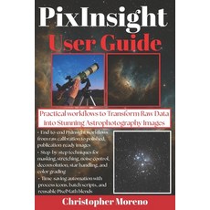 (영문도서)PixInsight User Guide: Practical Workflows to Transform Raw Data into Stunning A... Paperback, Independently Published, English, 9798267732871